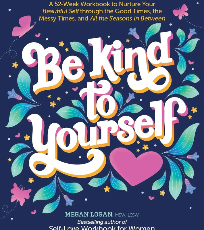Be Kind To Yourself Workbook - Megan Logan, LCSW